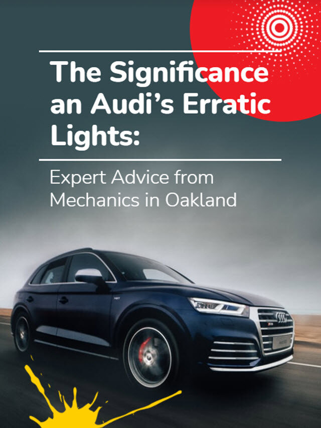 The Significance an Audi’s Erratic Lights: Expert Advice from Mechanics in Oakland